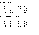 Registers
A: 27 F: 80
B: 27 C: 28
D: 28 E: 29
H: 2A L: 2C
Assertions
B: OK C: OK
D: OK E: OK
H: OK L: OK