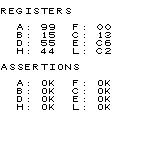 REGISTERS
A: 99 F: 00
B: 15 C: 13
D: 55 E: C6
H: 44 L: C2
ASSERTIONS
A: OK F: OK
B: OK C: OK
D: OK E: OK
H: OK L: OK