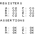 REGISTERS
A: C2 F: C0
B: 00 C: 01
D: 01 E: 00
H: C2 L: C2
ASSERTIONS
B: OK C: OK
D: OK E: OK
H: OK L: OK