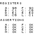 REGISTERS
A: 98 F: 90
B: C1 C: C5
D: E1 E: E3
H: C5 L: C1
ASSERTIONS
A: OK F: OK
B: OK C: OK
D: OK E: OK
H: OK L: OK