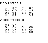 REGISTERS
A: 07 F: 00
B: 00 C: 01
D: 01 E: 00
H: C2 L: C2
ASSERTIONS
A: OK
B: OK C: OK
D: OK E: OK
H: OK L: OK