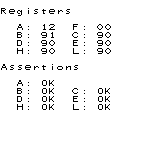 Registers
A: 12 F: 00
B: 91 C: 90
D: 90 E: 90
H: 90 L: 90
Assertions
A: OK
B: OK C: OK
D: OK E: OK
H: OK L: OK