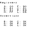 Registers
A: 00 F: 90
B: 81 C: 81
D: 81 E: B9
H: FF L: D6
Assertions
B: OK C: OK
D: OK E: OK
H: OK L: OK