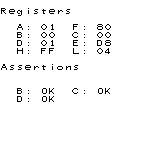 Registers
A: 01 F: 80
B: 00 C: 00
D: 01 E: D8
H: FF L: 04
Assertions
B: OK C: OK
D: OK