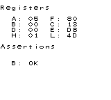 Registers
A: 05 F: 80
B: 00 C: 13
D: 00 E: D8
H: 01 L: 4D
Assertions
B: OK