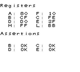 Registers
A: 80 F: 10
B: CF C: FE
D: D0 E: 3F
H: FF L: BB
Assertions
B: OK C: OK
D: OK E: OK