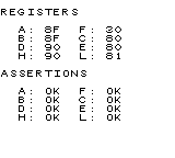 REGISTERS
A: 8F F: 30
B: 8F C: 80
D: 90 E: 80
H: 90 L: 81
ASSERTIONS
A: OK F: OK
B: OK C: OK
D: OK E: OK
H: OK L: OK
