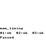 mem_timing
01:ok 02:ok 03:ok
Passed