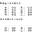 Registers
A: 00 F: C0
B: 00 C: 00
D: 81 E: 24
H: 42 L: 24
Assertions
D: OK E: OK
H: OK L: OK