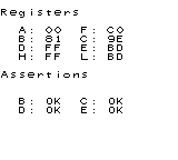 Registers
A: 00 F: C0
B: 81 C: 9E
D: FF E: BD
H: FF L: BD
Assertions
B: OK C: OK
D: OK E: OK