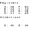 Registers
A: 0B F: 80
B: 04 C: 13
D: 0A E: 0B
H: 01 L: 4D
Assertions
D: OK E: OK