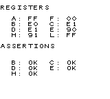 REGISTERS
A: FF F: 00
B: E0 C: E1
D: E1 E: 90
H: 91 L: FF
ASSERTIONS
B: OK C: OK
D: OK E: OK
H: OK